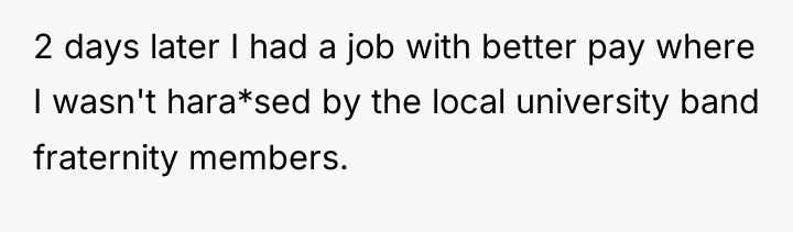 2 days later I had a job with better pay...