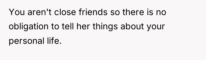 You aren't close friends so there is no obligation to...