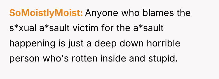 SoMoistlyMoist Anyone who blames the s*xual a*sault victim for the...