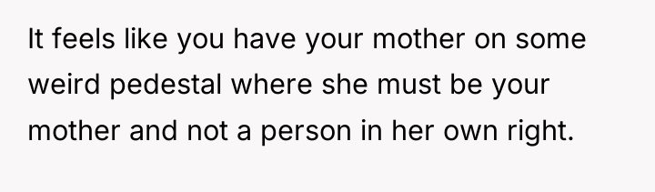 It feels like you have your mother on some weird...