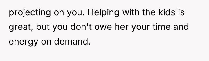 projecting on you. Helping with the kids is great, but...