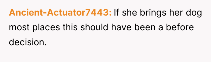 Ancient-Actuator7443 If she brings her dog most places this should...