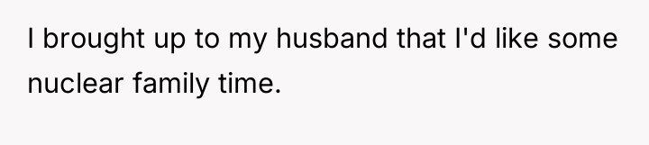 I brought up to my husband that I'd like some...