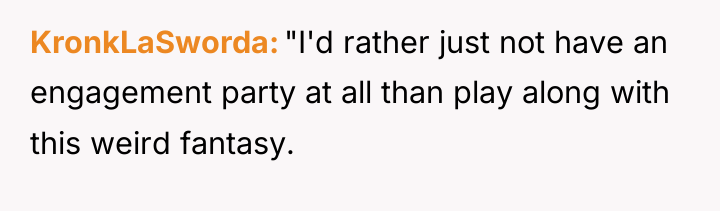 KronkLaSworda "I'd rather just not have an engagement party at...