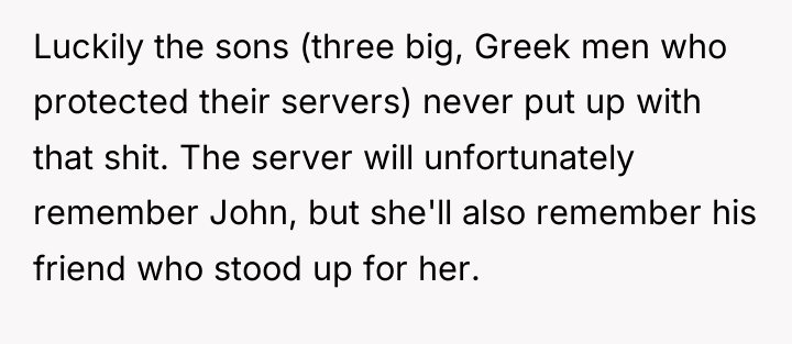 Luckily the sons (three big, Greek men who protected their...