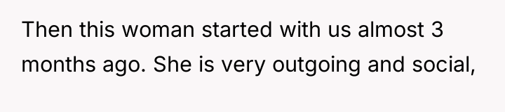 Then this woman started with us almost 3 months ago....