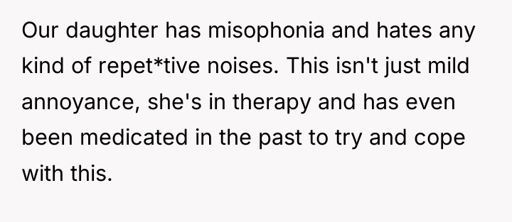 Our daughter has misophonia and hates any kind of repet*tive...