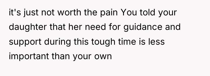 it's just not worth the pain You told your daughter...