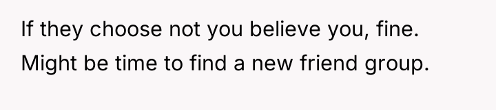 If they choose not you believe you, fine. Might be...