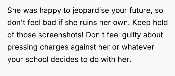 She was happy to jeopardise your future, so don't feel...