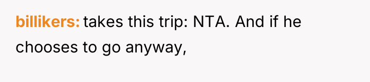 billikers takes this trip: NTA. And if he chooses to...