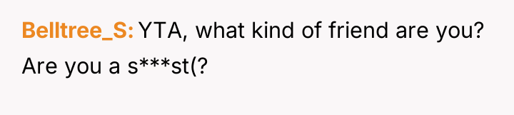 Belltree_S YTA, what kind of friend are you? Are you...