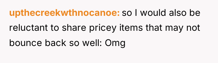 upthecreekwthnocanoe so I would also be reluctant to share pricey...