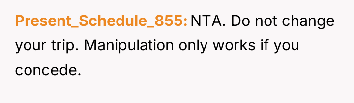 Present_Schedule_855 NTA. Do not change your trip. Manipulation only works...