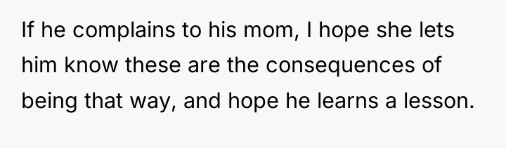 If he complains to his mom, I hope she lets...