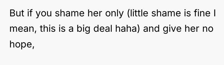 But if you shame her only (little shame is fine...