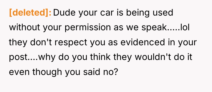 [deleted] Dude your car is being used without your permission...
