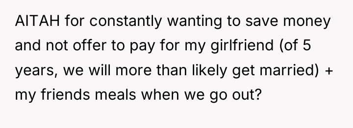 AITAH for constantly wanting to save money and not offer...