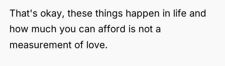 That's okay, these things happen in life and how much...