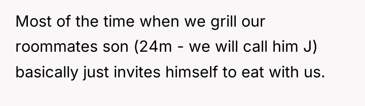 Most of the time when we grill our roommates son...