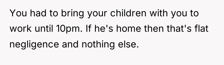 You had to bring your children with you to work...