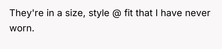 They're in a size, style @ fit that I have...
