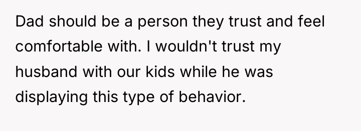 Dad should be a person they trust and feel comfortable...