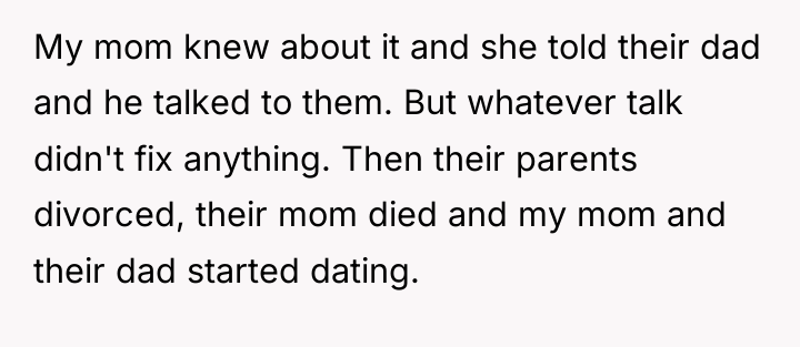 My mom knew about it and she told their dad...
