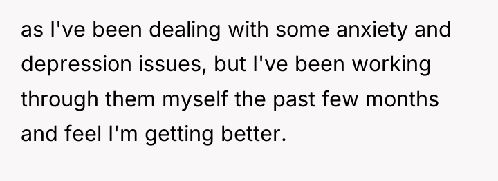 as I've been dealing with some anxiety and depression issues,...