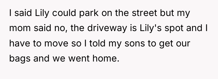 I said Lily could park on the street but my...