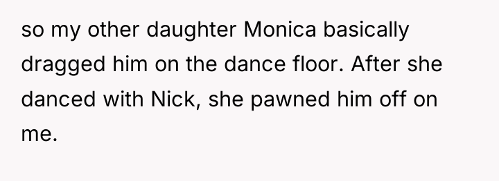 so my other daughter Monica basically dragged him on the...