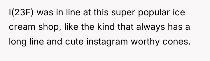 I(23F) was in line at this super popular ice cream...