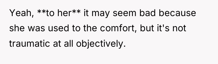 Yeah, **to her** it may seem bad because she was...