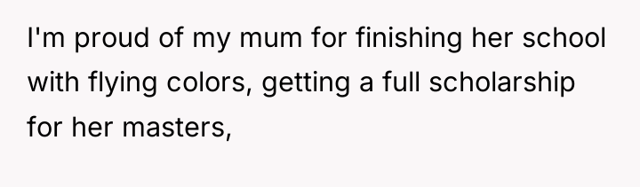 I'm proud of my mum for finishing her school with...
