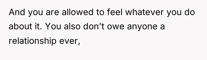 And you are allowed to feel whatever you do about...