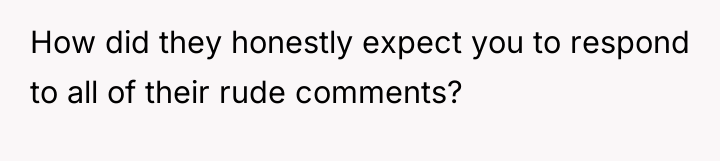 How did they honestly expect you to respond to all...