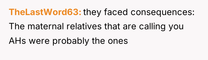 TheLastWord63 they faced consequences: The maternal relatives that are calling...