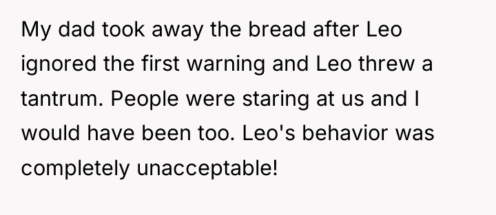 My dad took away the bread after Leo ignored the...