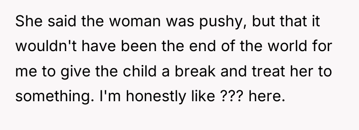 She said the woman was pushy, but that it wouldn't...