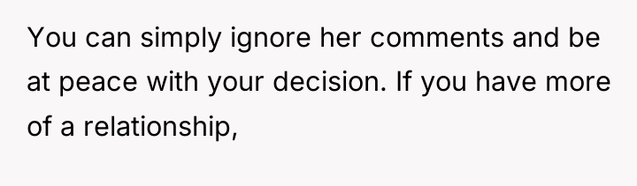 You can simply ignore her comments and be at peace...