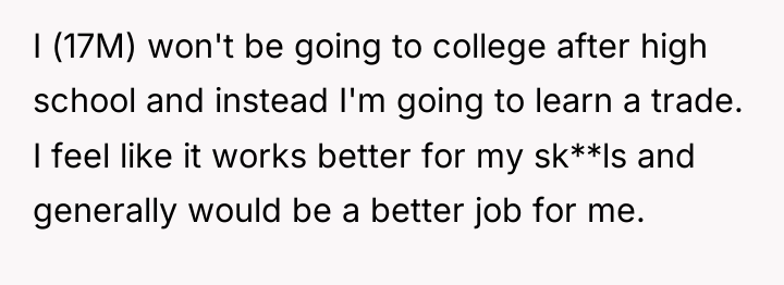 I (17M) won't be going to college after high school...
