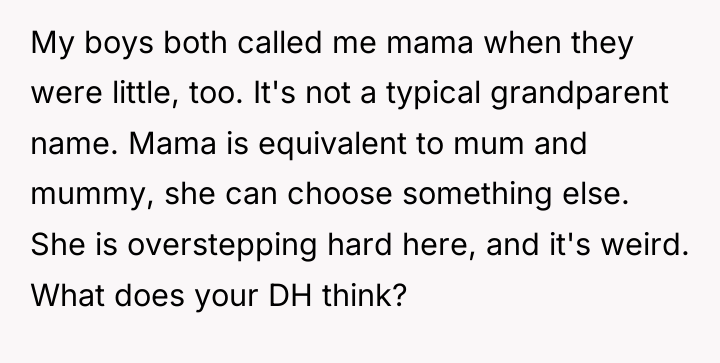 My boys both called me mama when they were little,...