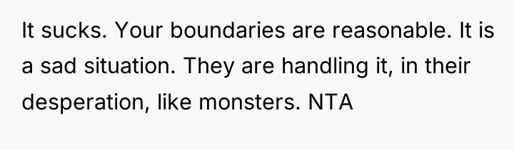 It sucks. Your boundaries are reasonable. It is a sad...