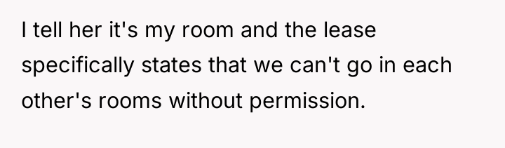 I tell her it's my room and the lease specifically...