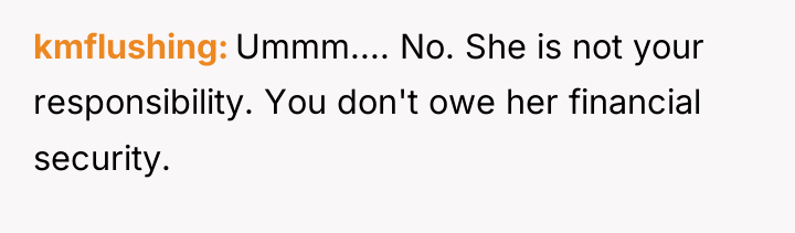 kmflushing Ummm.... No. She is not your responsibility. You don't...