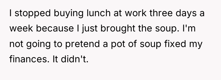 I stopped buying lunch at work three days a week...