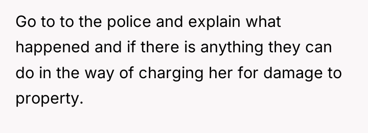 Go to to the police and explain what happened and...