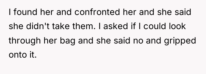 I found her and confronted her and she said she...