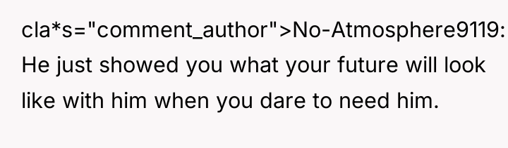 cla*s="comment_author">No-Atmosphere9119: He just showed you what your future will look...