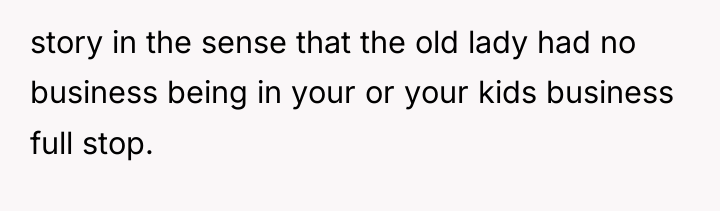 story in the sense that the old lady had no...